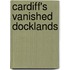 Cardiff's Vanished Docklands