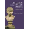 Children In The Roman Empire door Christian Laes