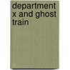 Department X and Ghost Train by James Goss