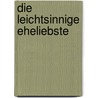 Die leichtsinnige Eheliebste by Helene Böhlau