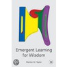 Emergent Learning For Wisdom door Marilyn M. Taylor