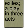 Exiles; A Play In Three Acts door James Joyce