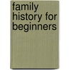 Family History For Beginners by Karen Foy