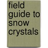 Field Guide to Snow Crystals by Edward R. Lachapelle