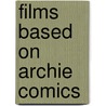 Films Based on Archie Comics door Not Available