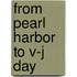 From Pearl Harbor to V-J Day