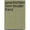 Geschichten vom Bruder Franz door Lene Mayer-Dkumanz