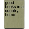 Good Books In A Country Home by Deanna B. Marcum