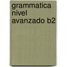 Grammatica Nivel Avanzado B2 door Concha Moreno Garcia