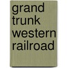 Grand Trunk Western Railroad by Not Available
