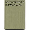 Heimnetzwerke Mit Wlan & Dsl by Rudolf G. Glos