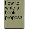 How To Write A Book Proposal door Michael Larsen