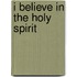 I Believe In The Holy Spirit