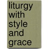 Liturgy With Style and Grace door Gerald Chinchar