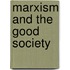 Marxism And The Good Society