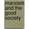 Marxism And The Good Society by Lyman H. Legters