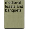 Medieval Feasts and Banquets door Tehmina Bhote