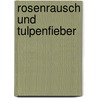 Rosenrausch und Tulpenfieber door Susanne Paus