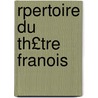 Rpertoire Du Th£tre Franois by Claude Bernard Petitot