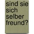 Sind Sie sich selber Freund?