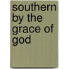 Southern by the Grace of God door Michael Grissom