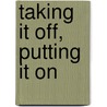 Taking It Off, Putting It On by Chris Bruckert