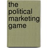 The Political Marketing Game by Jennifer Lees-Marshment