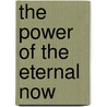 The Power Of The Eternal Now door Jeremy Lopez