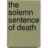 The Solemn Sentence Of Death door Lawrence Goodheart