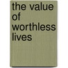 The Value Of Worthless Lives by Ilaria Serra