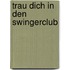 Trau Dich in den Swingerclub