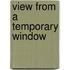 View From A Temporary Window