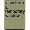 View From A Temporary Window by Joanie Mackowski