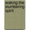 Waking the Slumbering Spirit door Mrs John Sandford