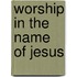 Worship in the Name of Jesus