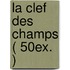 la Clef des champs ( 50ex. )
