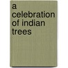 A Celebration Of Indian Trees door Ashok S. Kothari
