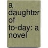 A Daughter Of To-Day: A Novel door Sarah Jeannette Duncan