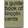 A Guide Book of Lincoln Cents by Q. David Bowers