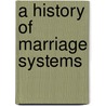 A History Of Marriage Systems by G. Robina Quale