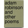 Adam Robinson and Other Poems by Adam Robinson