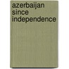 Azerbaijan Since Independence door Svante E. Cornell