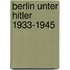 Berlin unter Hitler 1933-1945