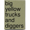 Big Yellow Trucks And Diggers door Chronicle Books