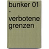 Bunker 01 - Verbotene Grenzen by Christophe Bec