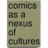 Comics As A Nexus Of Cultures by Mark Berninger