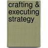 Crafting & Executing Strategy door Margaret A. Peteraf
