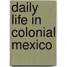 Daily Life In Colonial Mexico door Robert Ryal Miller