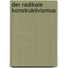 Der Radikale Konstruktivismus door Ulf Dettmann