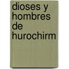 Dioses y Hombres de Hurochirm by Jose Maria Arguedas